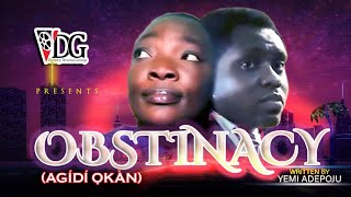 Obstinacy (Agidi Okan) A VDG Film (Pls Subscribe, Share \u0026 Like)