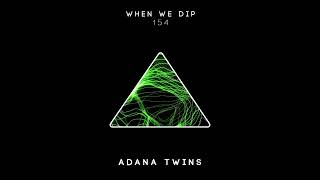 Adana Twins - When We Dip 154