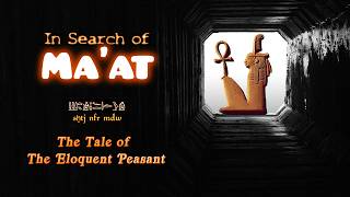 In search of Ma'at - The tale of the Eloquent Peasant illustrated and analyzed