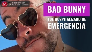 ¡Bad Bunny fue hospitalizado de emergencia!