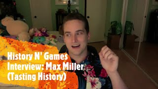 History N' Games Interview: Max Miller (Tasting History)