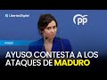 Ayuso contesta a los ataques de Maduro