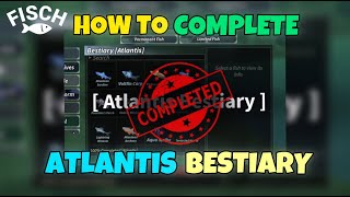 How to Complete ATLANTIS BESTIARY 100% in Roblox Fisch!