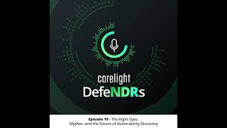 Episode 15 - The Right Eyes: Mythos, and the Future of Vulnerability Discovery