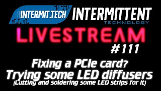 Intermit.Tech #110 - LED Diffusers and a PCIe card?