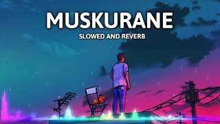 Muskurane [Slow + Reverb] - Arijit singh |Muskurane ki wajah tum ho | latest lofi song