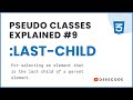 Pseudo Classes Explained - #9 last-child