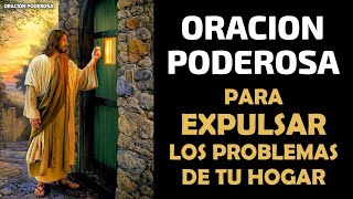 Oración Poderosa para expulsar los problemas de tu hogar