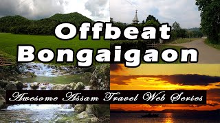 Beautiful Bongaigaon Offbeat Travel Destination | Awesome Assam Travel Web Series