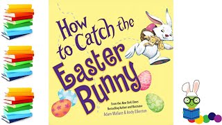 How to Catch the Easter Bunny - Easter Kids Books Read Aloud