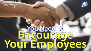 You Need To Encourage Your Employees | Straight Talk with Lou Mosca