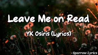 YK Osiris - Leave Me On Read (Lyrics) 🎵