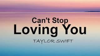 Can't Stop Loving You  - Taylor Swift  (Lyrics)