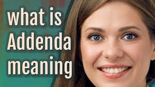 Addenda | meaning of Addenda