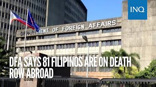 DFA says 81 Filipinos are on death row abroad | #INQToday