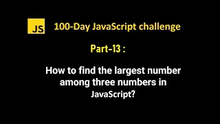 How to find largest among three numbers in javascript | 100Day JS challenge - Part 13