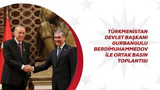 Türkmenistan Devlet Başkanı Gurbangulu Berdimuhammedov ile Ortak Basın Toplantısı