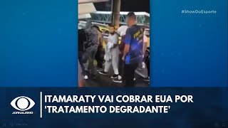 Itamaraty vai cobrar EUA por 'tratamento degradante' a brasileiros deportados