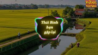 Thái Bình Hẹn Gặp Lại | Ca khúc mới về quê hương tỉnh Thái Bình kèm lời bát hát | Thắng Thái Bình