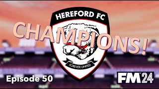 CHAMPIONS AT LAST! Hereford FC - #50 | Football Manager 2024