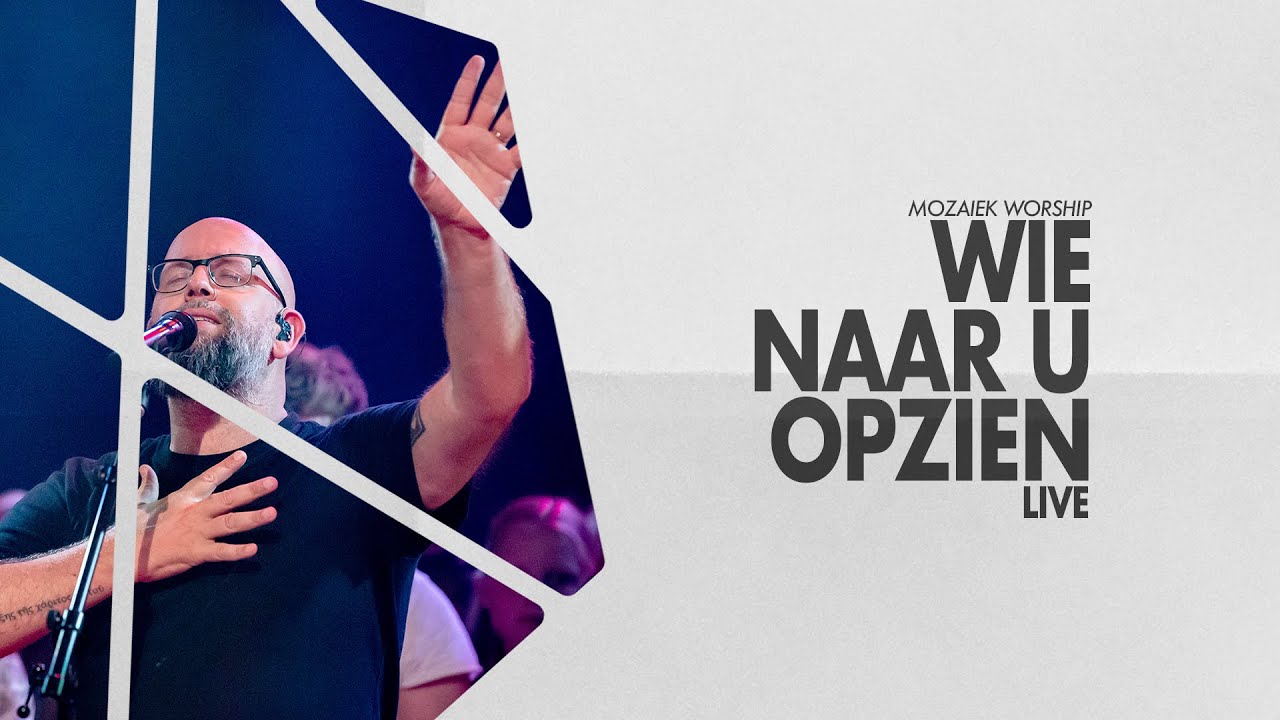 Wie Naar U Opzien (LIVE) - Mozaiek Worship | Kees Kraayenoord - YouTube