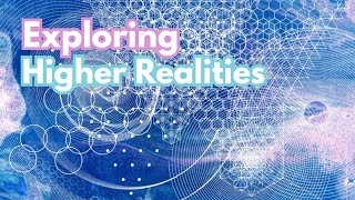 Exploring Higher Realities [New Project]