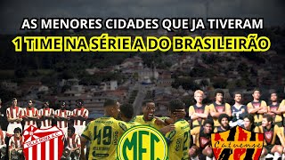 AS MENORES CIDADES QUE JA TIVERAM UM TIME JOGANDO O BRASILEIRÃO DA SÉRIE A EM TODA A HISTÓRIA