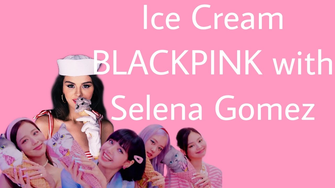 Ice Cream Lyrics Selena Gomez At Tyler Mckinley Blog
