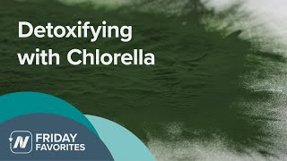 Friday Favorites: Detoxifying with Chlorella