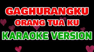 GAGHURANGKU - Orang Tua ku - (Karaoke version) tanpa vokal