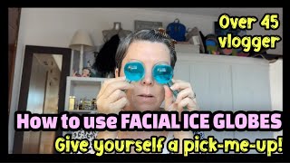 How to use Facial Ice Globes | Over 45 vlogger