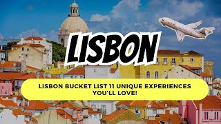 Lisbon Bucket List 11 Unique Experiences You’ll Love!