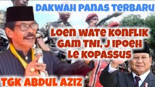 Dakwah tgk Abdul Aziz,, tgk abdul aziz ipoeh oleh  TNi, dakwah politik Aceh terbaru