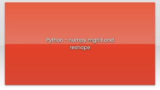 Python - numpy mgrid and reshape