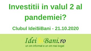 Investitii in valul 2 al pandemiei? - Clubul IdeiSiBani 21.10.2020