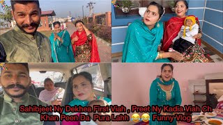 Sahibjeet Ny Dekhea First Viah , Preet Ny Kadia Viah Ch Khan Peen Da  Pura Lahh 😂😂 Funny Vlog