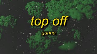 Gunna - Top Off (Lyrics) | i took her top off i'm drippin like hot sauce