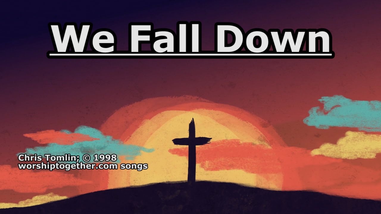 We Fall Down - Chris Tomlin - Lyrics - YouTube