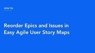 How to Reorder Epics and Issues in Easy Agile User Story Maps