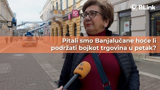 Pitali smo Banjalučane hoće li podržati bojkot trgovina u petak | Blink