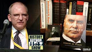 Robert W. Merry – President McKinley: Architect of the American Century - History Author Show