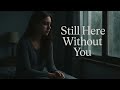Still Here Without You