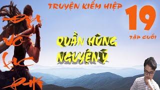 TẬP CUỐI - ĐỊA VÕ LẠC PHI - TẬP 19 -  QUẦN HÙNG NGUYỆN Ý - TRUYỆN KIẾM HIỆP NỔI BẬT