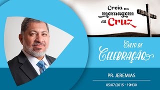 Culto de Celebração | 05/07/2015 - 19h30 | Pr. Jeremias Pereira