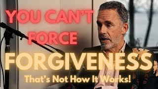 You Can't Just Forgive Someone! | The Complexity of Forgiveness (Jordan Peterson)