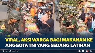 Viral, Aksi Warga Bagi Makanan ke Anggota TNI yang Sedang Latihan, Netizen Beri Pujian