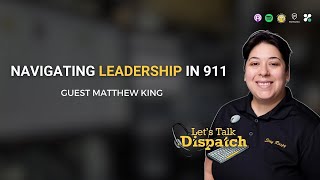 Navigating Leadership in 911 with Matthew King