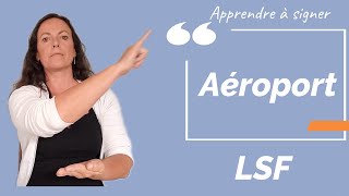 Signer AEROPORT en LSF (langue des signes française). Apprendre la LSF par configuration