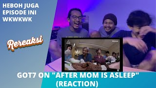 GOT7 ON AFTER MOM IS ASLEEP (REACTION) | RIWEHNYA BIKIN KIMBAP GA BOLEH BERISIK