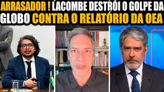 ARRASADOR! LACOMBE DESTRÓI O GOLPE DA GLOBO CONTRA A PROVAS ENCONTRADAS PELA OEA!